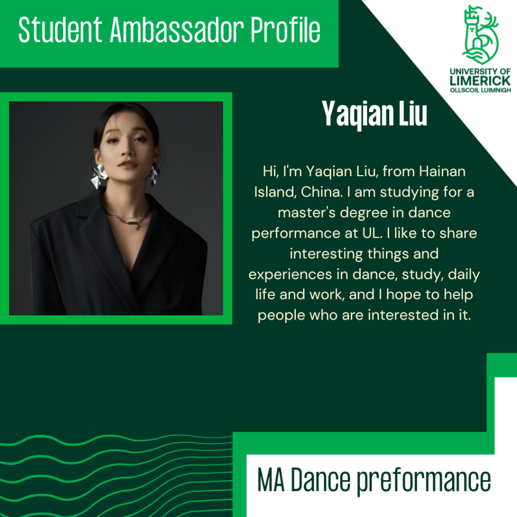 Hi, I'm Yaqian Liu, from Hainan Island, China. I am studying for a master's degree in dance performance at UL. I like to share interesting things and experiences in dance, study, daily life and work, and I hope to help people who are interested in it.
