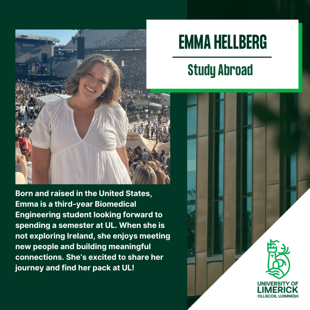 Study Abroad student Emma Hellberg's profile including that she is from the US, is a 3rd year Biomedical Engineering student and enjoys meeting new people, exploring Ireland and building connections