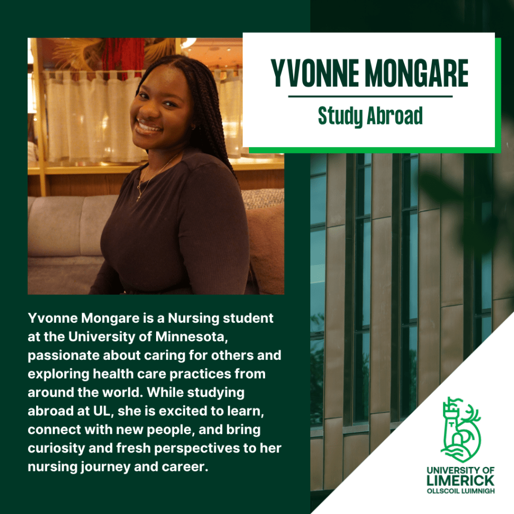 Yvonne is a nursing student at the University of Minnesota, passionate about caring for others and exploring health care practices from around the world. While studying abroad at UL, she is excited to learn, connect with new people and bring curiosity and fresh perspectives for her nursing journey and career.